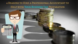 4 Reasons to Hire a Professional Accountant to Help with Your Business Tax Preparation (1)